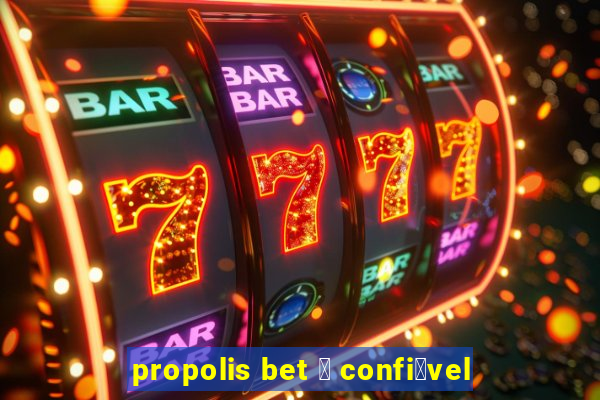 propolis bet 茅 confi谩vel